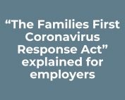 “The Families First Coronavirus Response Act" explained for employers