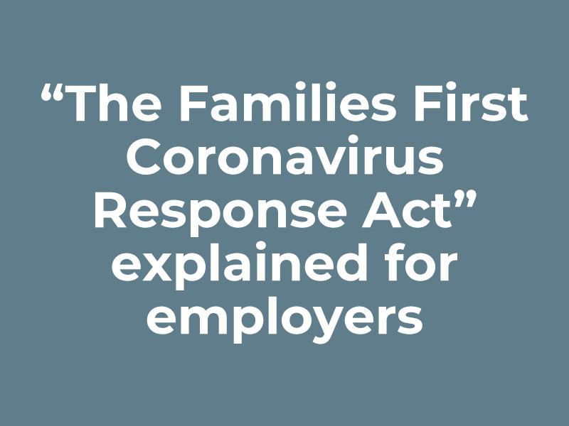 “The Families First Coronavirus Response Act" explained for employers